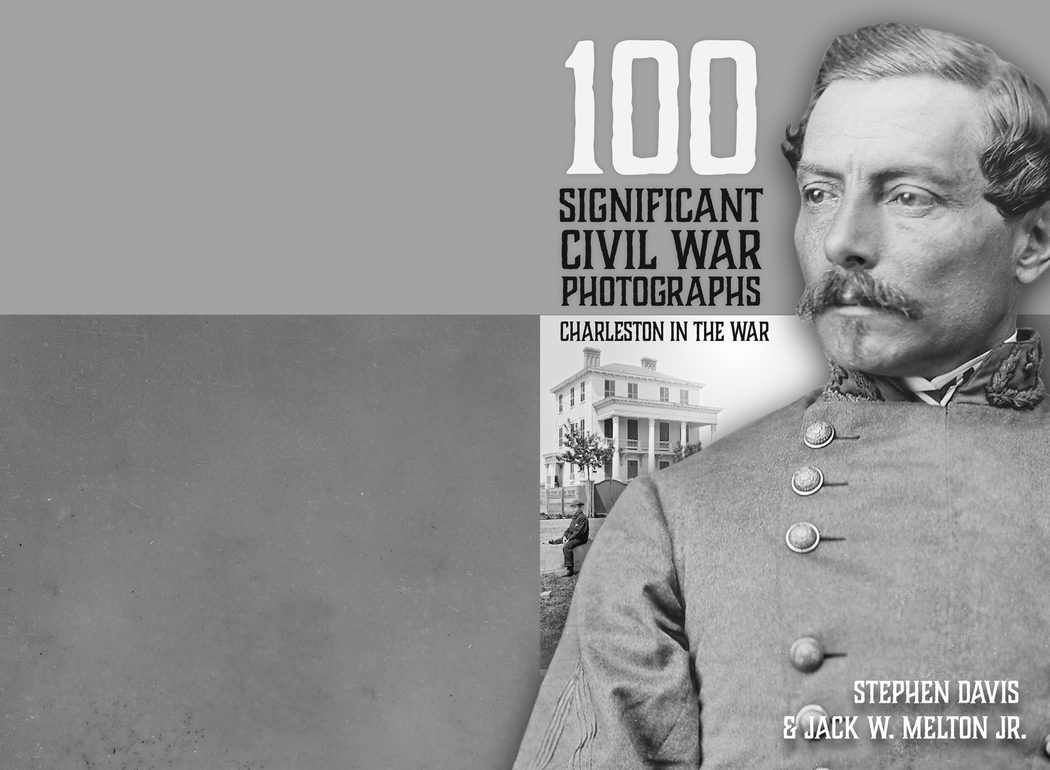 DAVIS & MELTON 100 SIGNIFICANT CIVIL WAR PHOTOGRAPHS : CHARLESTON IN THE WAR